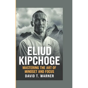 Eliud Kipchoge: Mastering the Art of Mindset and Focus
