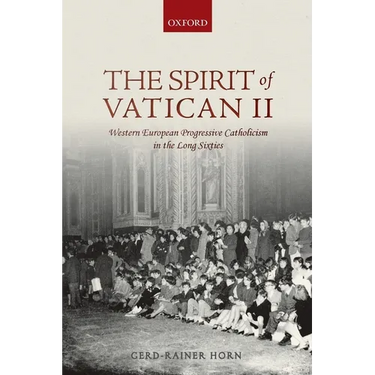 Spirit of Vatican II: Western European Progressive Catholicism in the Long Sixties