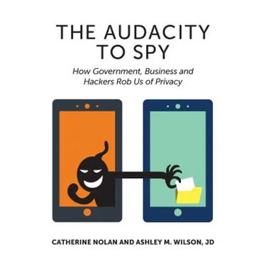 The Audacity to Spy: How Government, Business, and Hackers Rob Us of Privacy