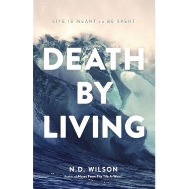 Death by Living: Life Is Meant to Be Spent