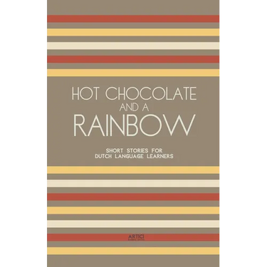 Hot Chocolate And A Rainbow: Short Stories for Dutch Language Learners