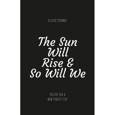The Sun Will Rise & So Will We: A poetry book full of truth, motivation, self love and kindness