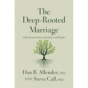 The Deep-Rooted Marriage: Cultivating Intimacy, Healing, and Delight