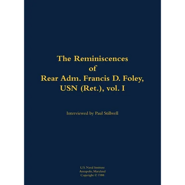The Reminiscences of Rear Adm. Francis D. Foley, USN (Ret.), Vol.I: 1910-1999