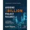 Avoiding $Billion Project Failures: The 10 Principles that prevail over the 10 Deadliest Project Sins