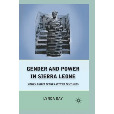 Gender and Power in Sierra Leone: Women Chiefs of the Last Two Centuries