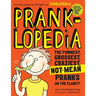 Pranklopedia: The Funniest, Grossest, Craziest, Not-Mean Pranks on the Planet!