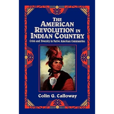 The American Revolution in Indian Country: Crisis and Diversity in Native American Communities