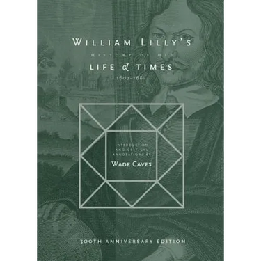 William Lilly's History of his Life and Times: From the Year 1602 to 1681