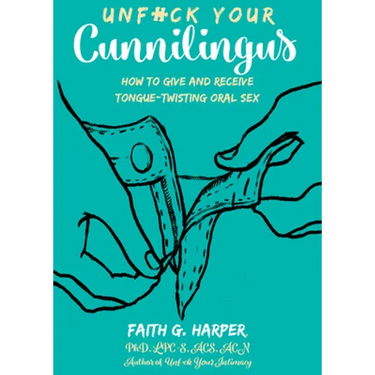 Unfuck Your Cunnilingus: How to Give and Receive Tongue-Twisting Oral Sex