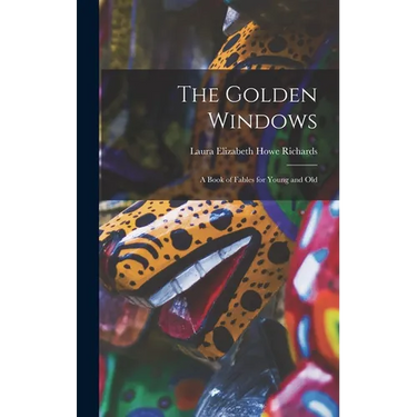 The Golden Windows: A Book of Fables for Young and Old