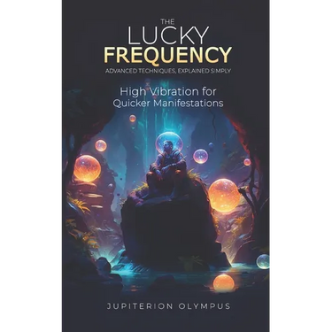 The Lucky Frequency: High Vibration for Quicker Manifestations