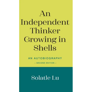 An Independent Thinker Growing in Shells: An Autobiography (Second Edition)