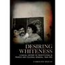 Desiring Whiteness: A Racial History of Prostitution in France and Colonial Senegal, 1848-1950