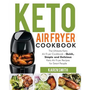 Keto Air Fryer Cookbook: The Ultimate Keto Air Fryer Cookbook - Quick, Simple and Delicious Keto Air Fryer Recipes for Smart People