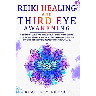 Reiki Healing and Third Eye Awakening: Meditation Guide to Improve Your Health and Increase Positive Vibrations.Align Your Chakras and Active the Kund