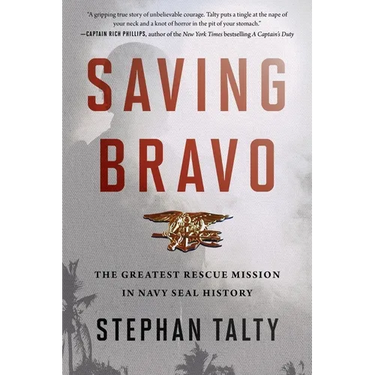Saving Bravo: The Greatest Rescue Mission in Navy SEAL History
