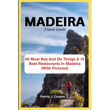 MADEIRA Travel Guide: 55 Must See And Do Things & 10 Best Restaurants In Madeira (With Pictures)