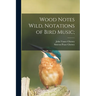 Wood Notes Wild, Notations of Bird Music;