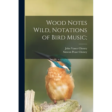 Wood Notes Wild, Notations of Bird Music;