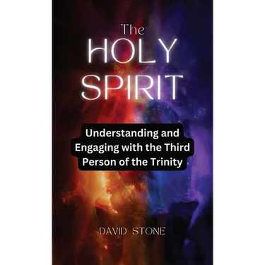 The Holy Spirit: Understanding and Engaging with the Third Person of the Trinity