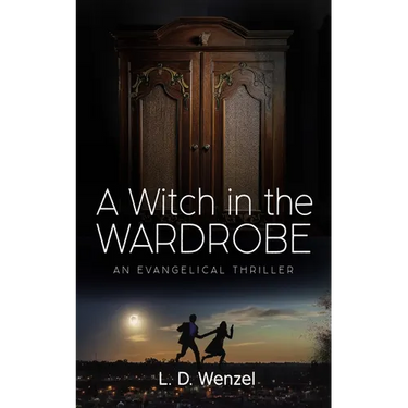 A Witch in the Wardrobe: An Evangelical Thriller