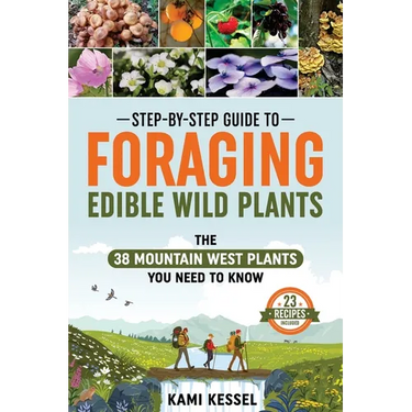Step-by-Step Guide to Foraging Edible Wild Plants: The 38 Mountain West Plants You Need to Know