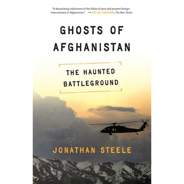 Ghosts of Afghanistan: Hard Truths and Foreign Myths