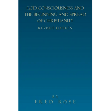 God-Consciousness and the Beginning and Spread of Christianity: Revised Edition