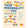 Your Personality and You Workbook: Exercises to Better Understand Yourself and Who You Want to Be