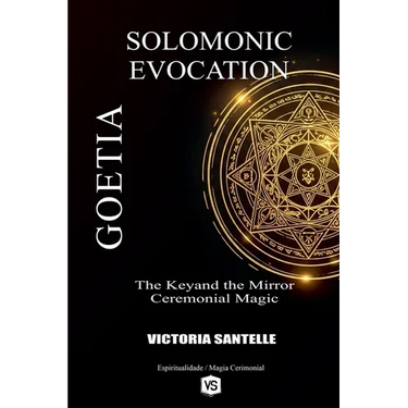Goetia: Solomonic Evocation - The Keyand the Mirror: Ceremonial Magic