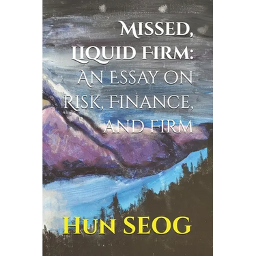Missed, Liquid Firm: An Essay on Risk, Finance, and Firm