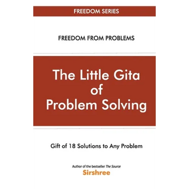 The Little Gita Of Problem Solving - Gift Of 18 Solutions To Any Problem