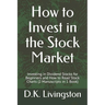How to Invest in the Stock Market: Investing in Dividend Stocks for Beginners and How to Read Stock Charts (2 Manuscripts in 1 Book)