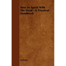 How To Speak With The Dead - A Practical Handbook