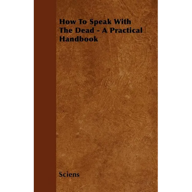 How To Speak With The Dead - A Practical Handbook