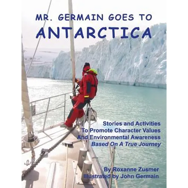 Mr. Germain Goes To Antarctica: Stories and Activities to Promote Character Values and Environmental Awareness