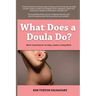 What Does a Doula Do?: Birth Coaching for an Easy, Joyful, Loving Birth: Birth Coaching for an Easy, Joyful, Loving Birth: Birth Coaching for an Easy,