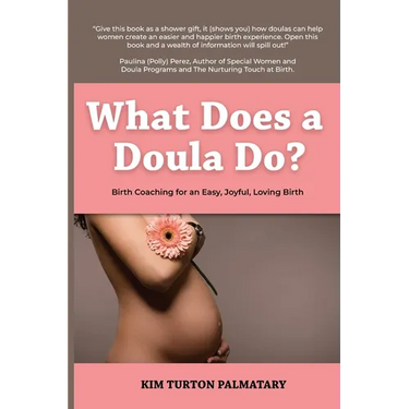 What Does a Doula Do?: Birth Coaching for an Easy, Joyful, Loving Birth: Birth Coaching for an Easy, Joyful, Loving Birth: Birth Coaching for an Easy,
