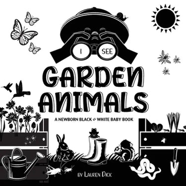 I See Garden Animals: A Newborn Black & White Baby Book (High-Contrast Design & Patterns) (Hummingbird, Butterfly, Dragonfly, Snail, Bee, Spider, Snak