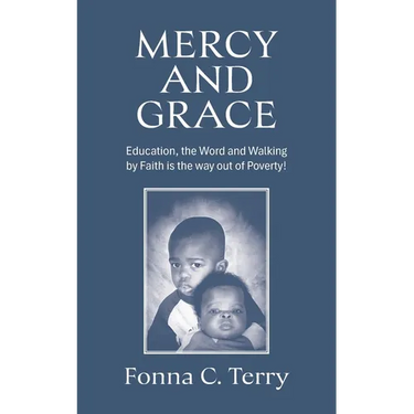 Mercy and Grace: Education, the Word and Walking by Faith is the way out of Poverty!