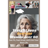 Weight Loss Exercise for Women Over 60: Get Fit, Feel Great, and Live Your Best Life