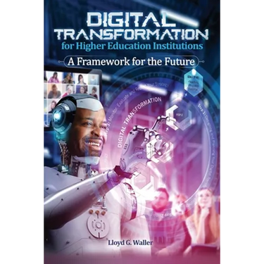 Digital Transformation for Higher Education Institutions: A Framework for the Future: A Framework for the Future