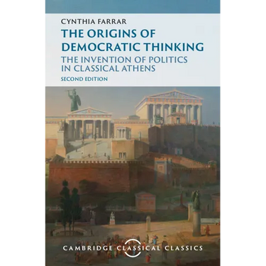 The Origins of Democratic Thinking: The Invention of Politics in Classical Athens