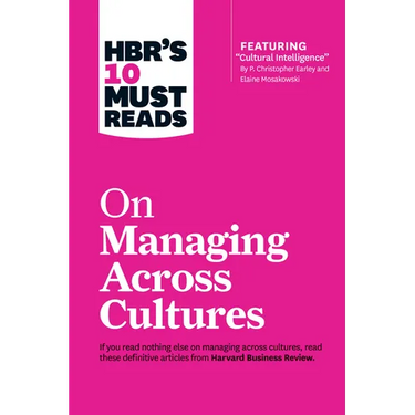 Hbr's 10 Must Reads on Managing Across Cultures (with Featured Article Cultural Intelligence by P. Christopher Earley and Elaine Mosakowski)