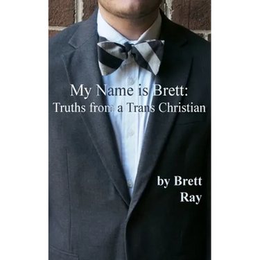 My Name is Brett: Truths from a Trans Christian