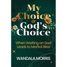 My Choice or God's Choice: When Waiting on God Leads to Marital Bliss
