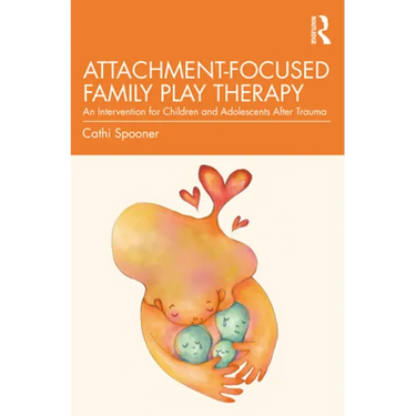 Attachment-Focused Family Play Therapy: An Intervention for Children and Adolescents After Trauma