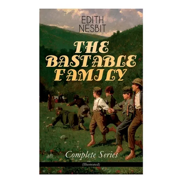 THE BASTABLE FAMILY - Complete Series (Illustrated): The Treasure Seekers, The Wouldbegoods, The New Treasure Seekers & Oswald Bastable and Others (Ad