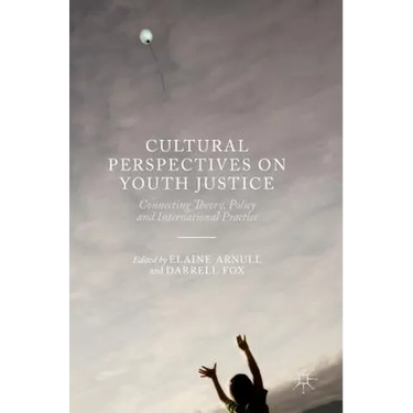 Cultural Perspectives on Youth Justice: Connecting Theory, Policy and International Practice